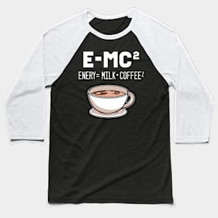 Energy equals Milk Times Square Coffee Baseball T-Shirt